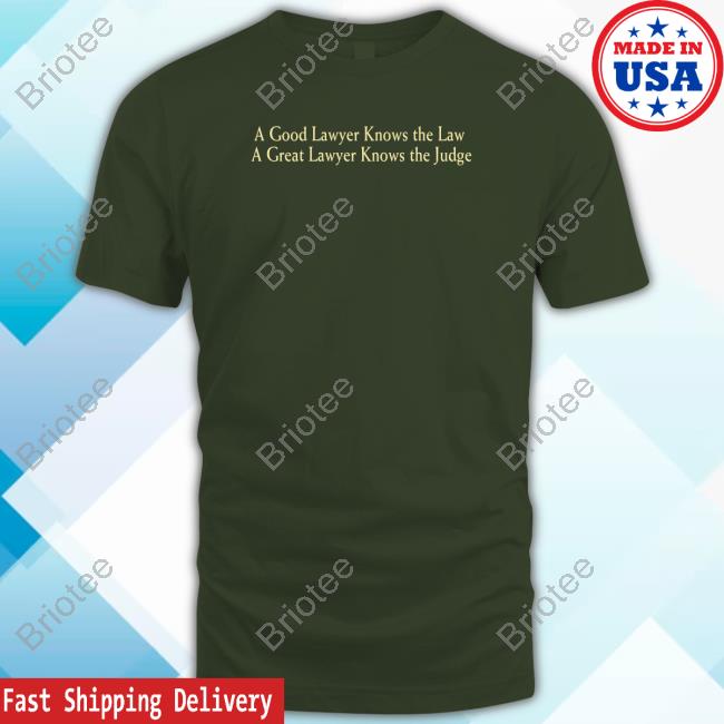 Official Shtreetwear A Good Lawyer Knows The Law A Great Lawyer Knows The Judge Shirt