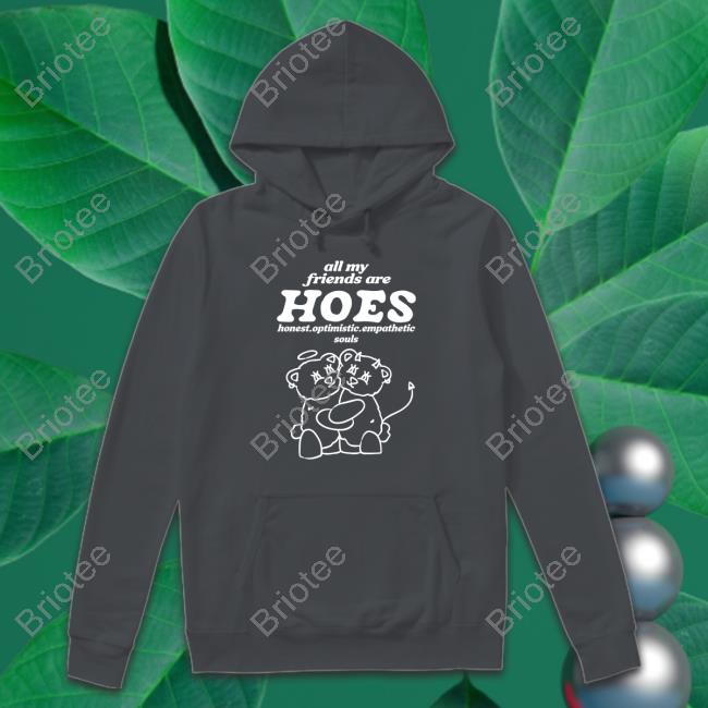 All My Friends Are Hoes Tee Official All My Friends Are Hoes Long Sleeve