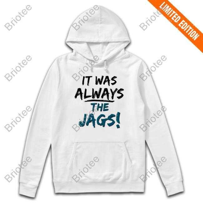 It Was Always The Jags T Shirts