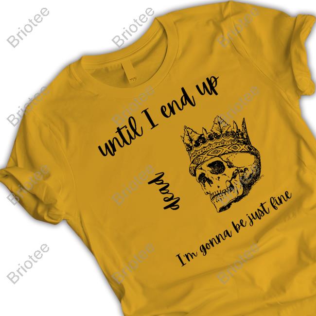 Until I End Up Dead I'm Gonna Be Just Line Sweatshirt