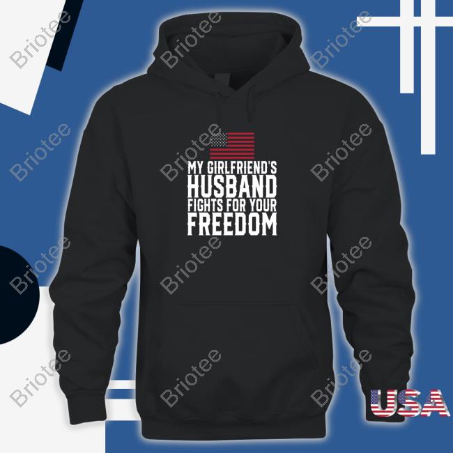My Girlfriend's Husband Fights For Your Freedom Long Sleeve Tee Shirt