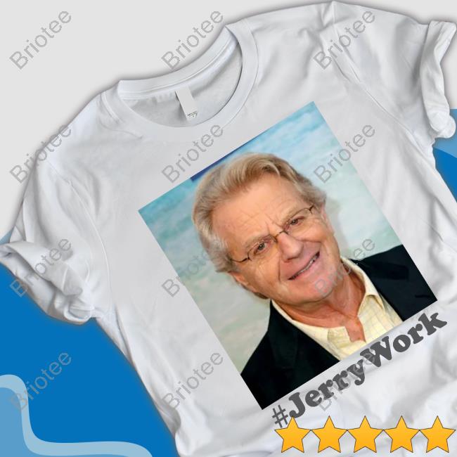 Official Jerry Springer Jerry Work T Shirt