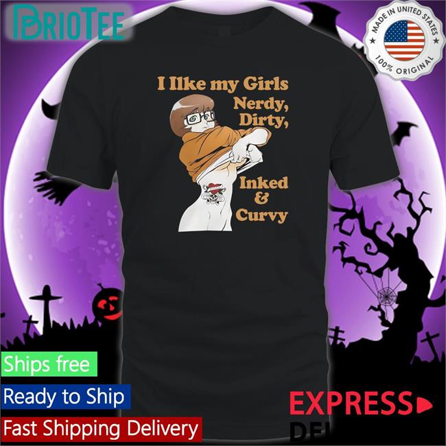 Opening Night Shirtsthtgohard I Like My Girls Nerdy Dirty Inked And Curvy Shirt Shirts That Go Hard