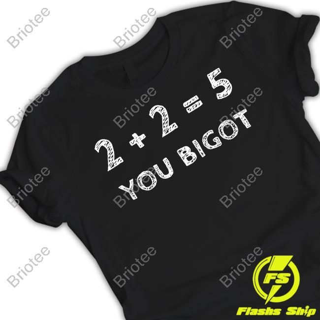 Official 2+2=5 You Bigot T-Shirt