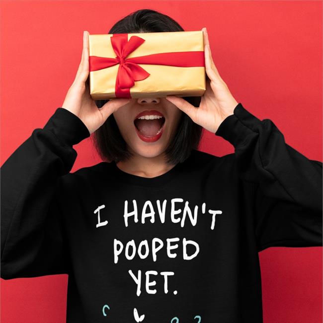 I Haven't Pooped Yet Hoodie