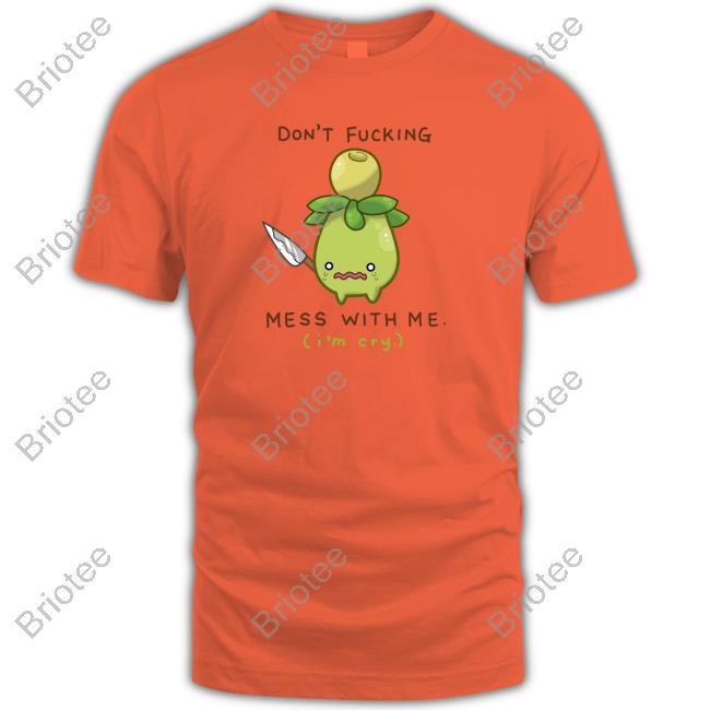 Jupy314 Jupy Don't Fucking Mess With Me I'm Cry Shirt