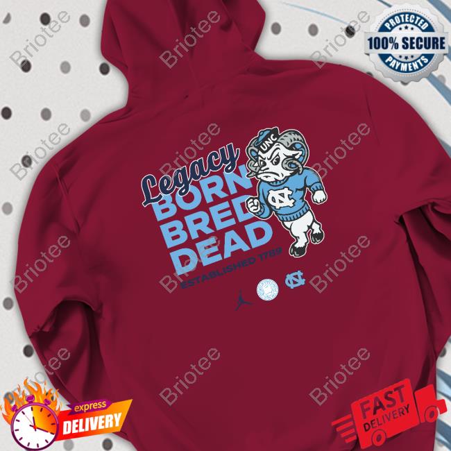 Official Carolina Legacy Born Bred Dead TShirts Official Carolina Legacy Born Bred Dead Hooded Sweatshirt