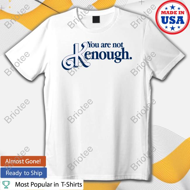 You Are Not Kenough Hoodie