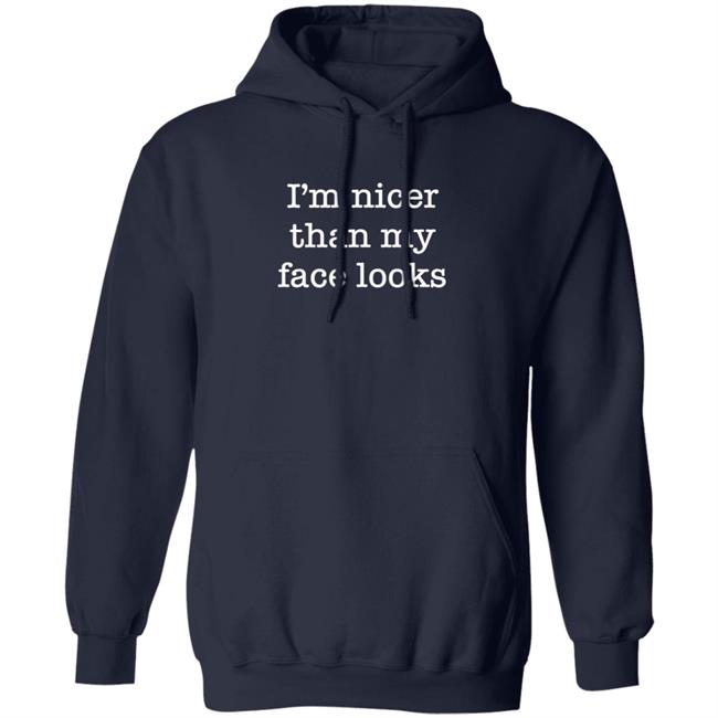 I'm Nicer Than My Face Looks Shirt Surroundedbyballs I'm Nicer Than My Face Looks Shirt Surroundedbyballs