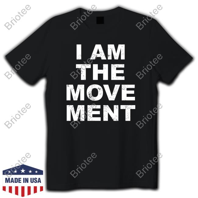 I Am The Move Ment Tee Shirt