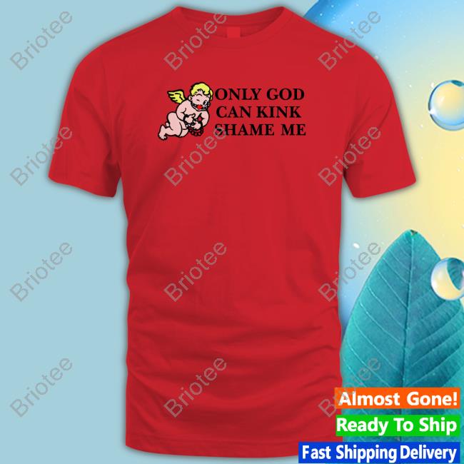 Only God Can Kink Shame Me Thou Shalt Not Kink Shame T Shirt