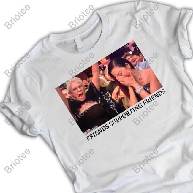 Friends Supporting Friends Shirt Jamie Lee Curtis And Michelle Yeoh