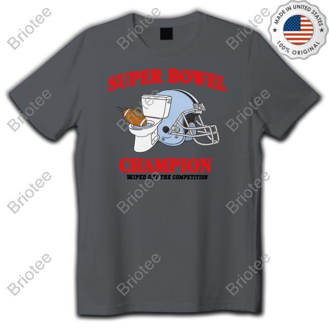 Shitheadsteve Merch Super Bowel Champion Wiped Out The Competition Tee