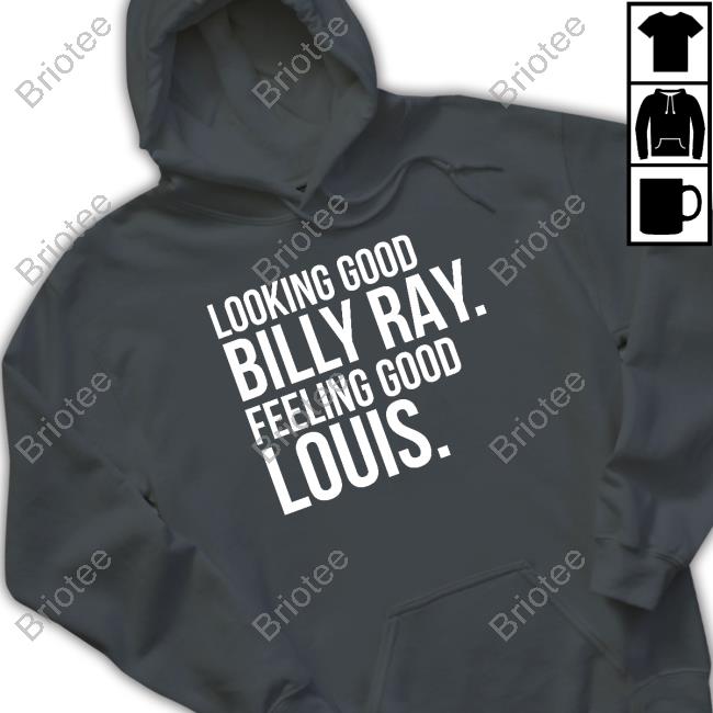 Looking Good Billy Ray Feeling Good Louis T Shirts Baseball Chickie