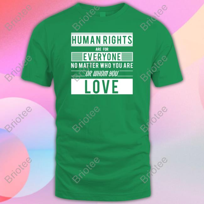 Human Rights Are For Everyone No Matter Who You Are Or Whom You Love Shirt Un Free & Equal