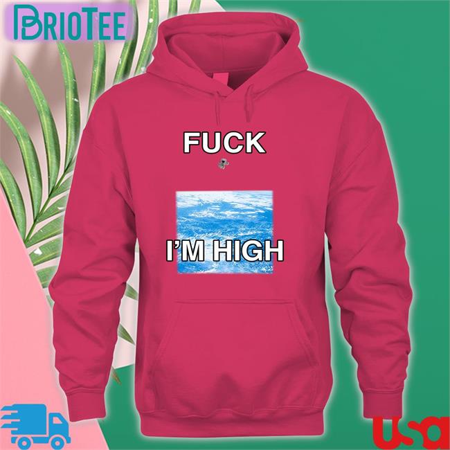Fuck I'm High Sweatshirt