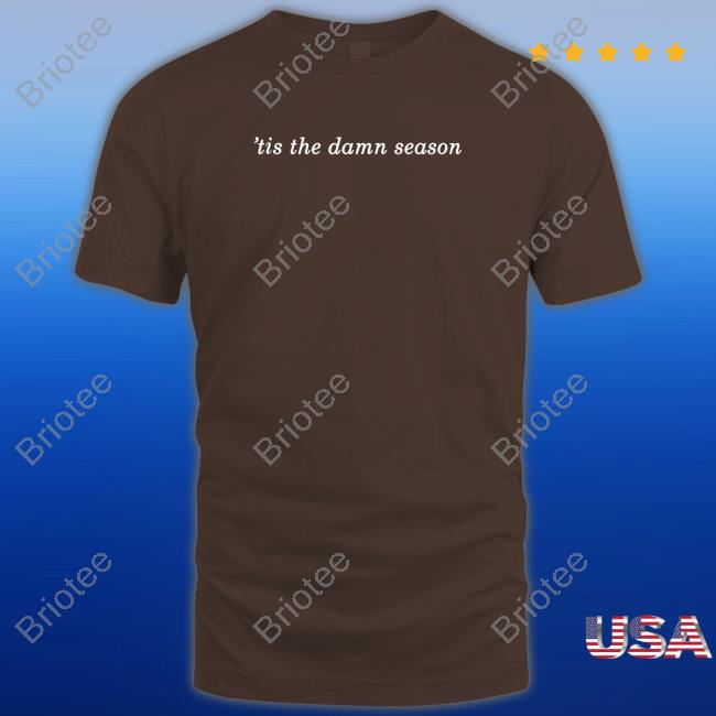 Tis The Damn Season Shirt