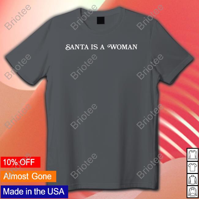 Santa Is A Woman Shirts