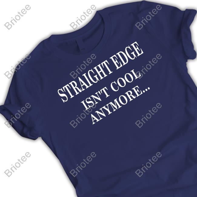 Official Straight Edge Isn't Cool Anymore So What Outspoken Shirt