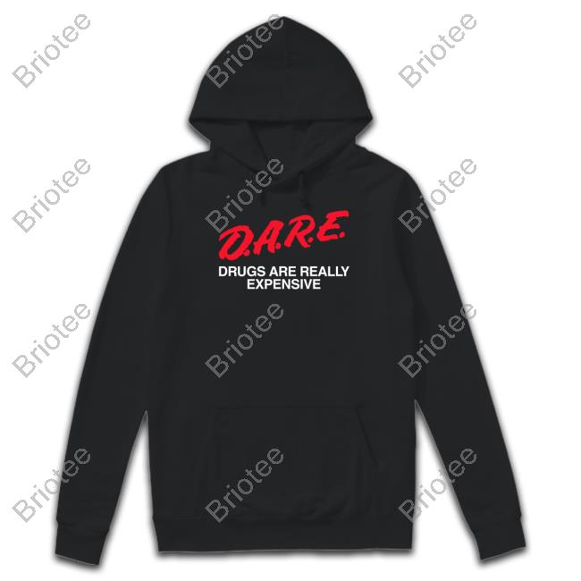 Shtreetwear Dare Drugs Are Really Expensive Shirt