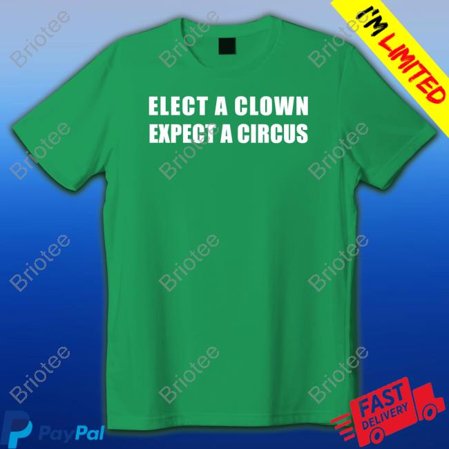 Shirts That Go Hard Elect A Clown Expect A Circus Long Sleeve T Shirt