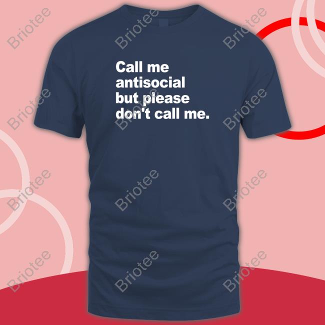 Official Call Me Antisocial But Please Don't Call Me Shirt