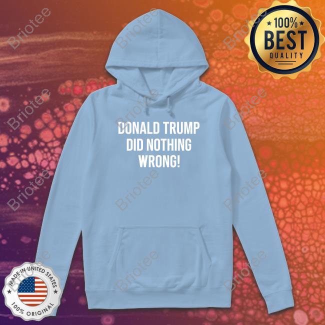 Donald Trump Did Nothing Wrong T Shirt Laura Loomer