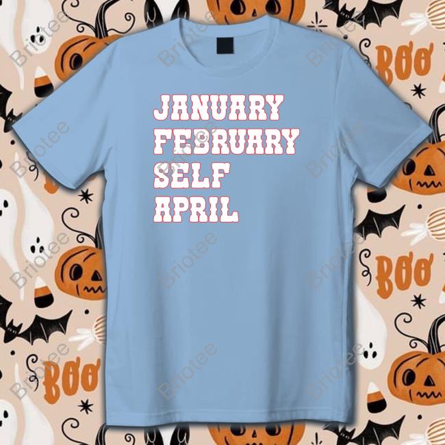January February Self April Shirts