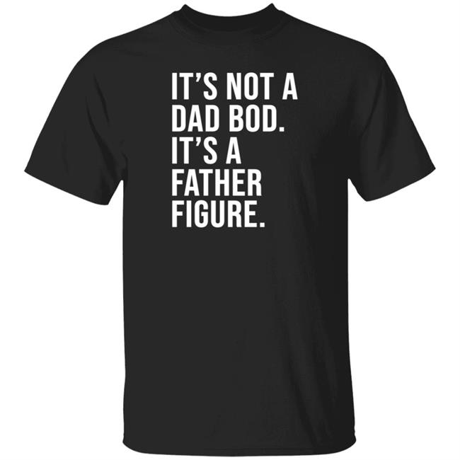 David Fowler Davidfowl It's Not A Dad Bod It's A Father Figure Shirt
