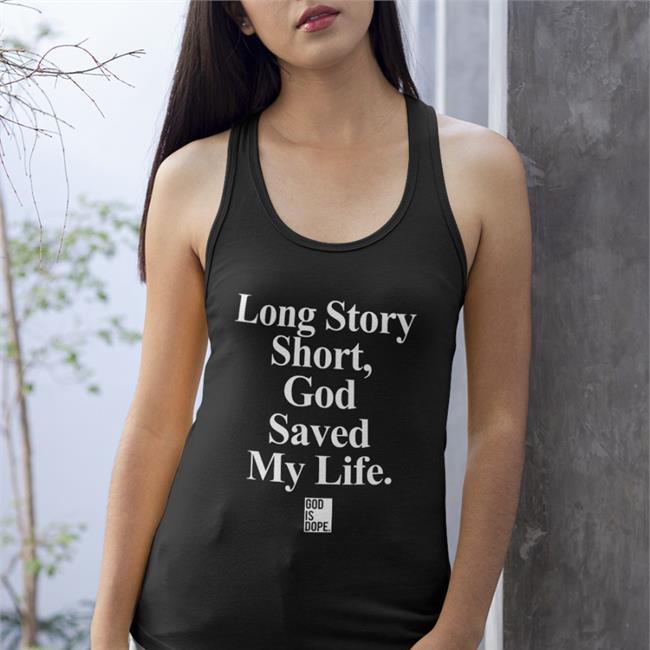 Yolett McPhee McCuin Long Story Short God Saved My Life Shirt God Is Dope Shop