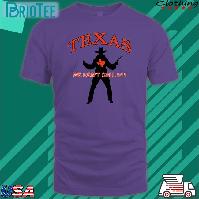Texas We Don't Call 911 Tee Lilsamsquanch