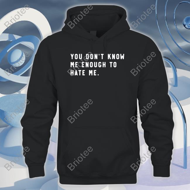 Super Fan Caleb Plant You Don't Know Me Enough To Hate Me Shirt