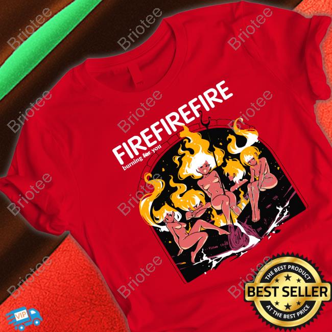 Fire Burning Yor You Shirt