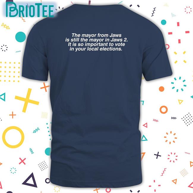 The Mayor From Jaws Is Still The Mayor In Jaws 2 It Is So Important To Vote In Your Local Elections Shirt Brent Toderian Vote