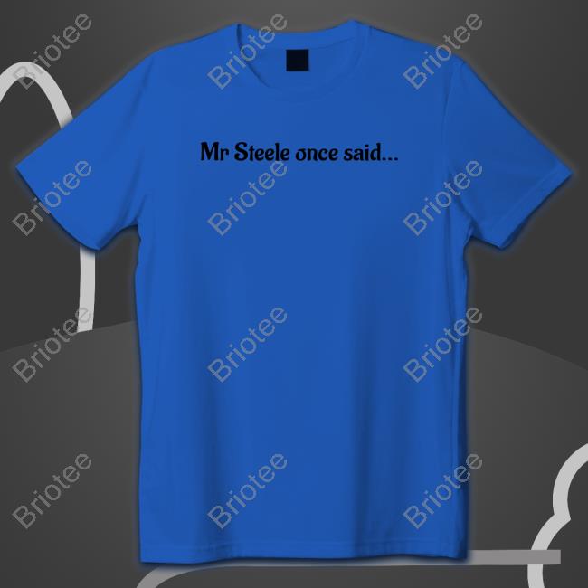 Mr Steele Once Said Shirt