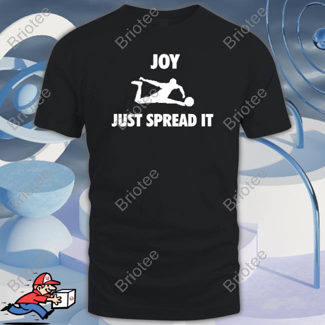 Joy Just Spread It T Shirt Alabi
