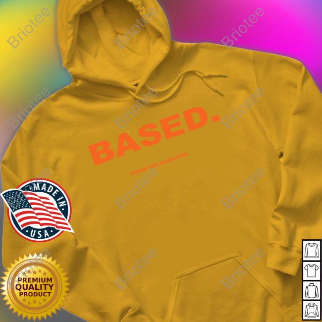 Based Thank You Based God Tee Shirt