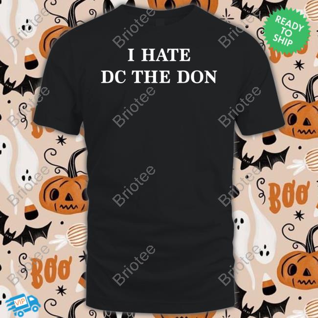 I Hate Dc The Don Tee Shirt
