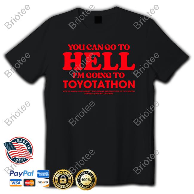 TeeShirtPalace You Can Go To Hell Im Going To Toyotathon T-Shirt