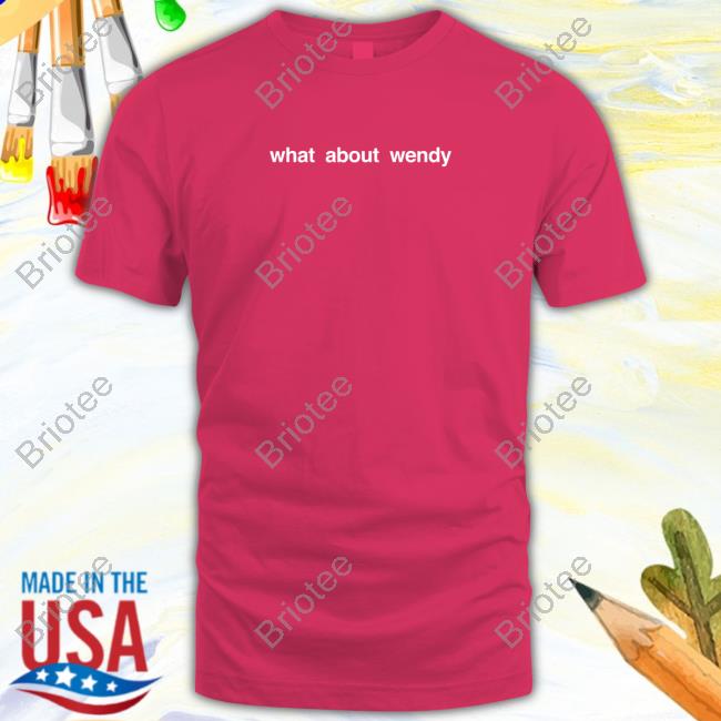 What About Wendy Tee Shirt