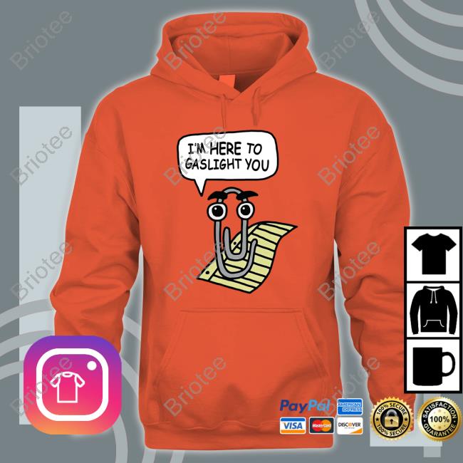 Clippy I'm Here To Gaslight You T-Shirt Clippy I'm Here To Gaslight You Tee