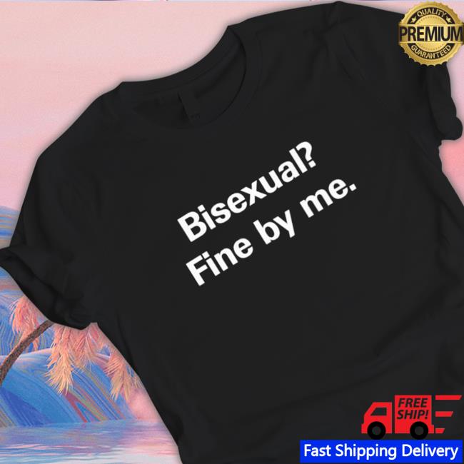 Bisexual fine by me T-Shirt
