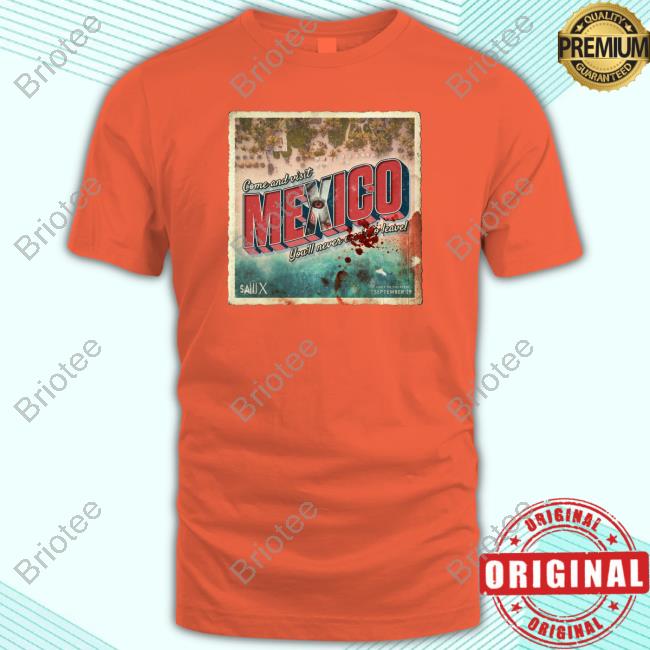 Official Saw Sawtenber Sawx Come And Visit Mexico You'll Never Want To Leave Tee Official Come And Visit Mexico T Shirts