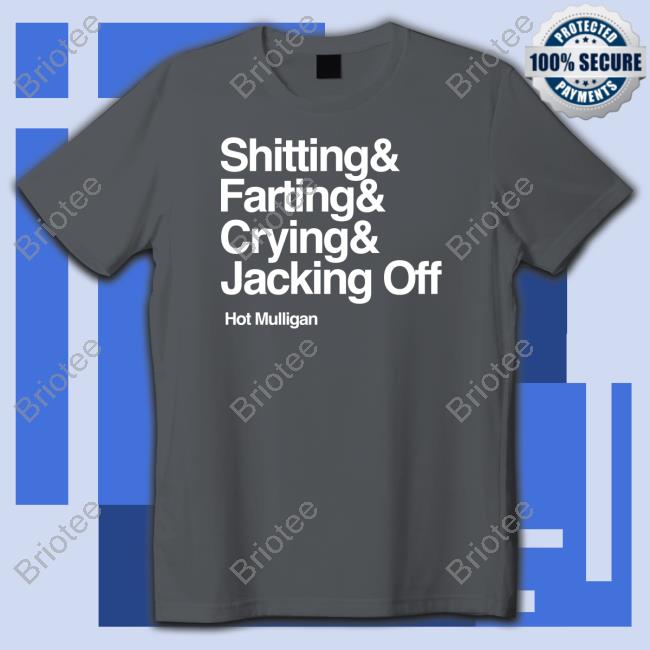 Shitting & Farting & Crying & Jacking Off Shirts