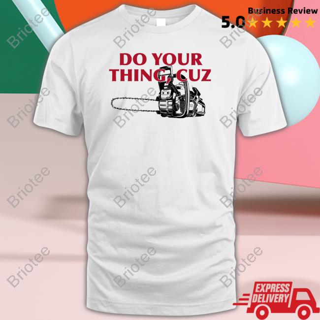 Do Your Thing Cuz T Shirt