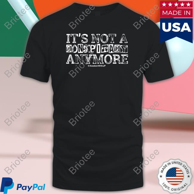 Official Awaken With JP It's Not A Conspiracy Anymore Top Shirt
