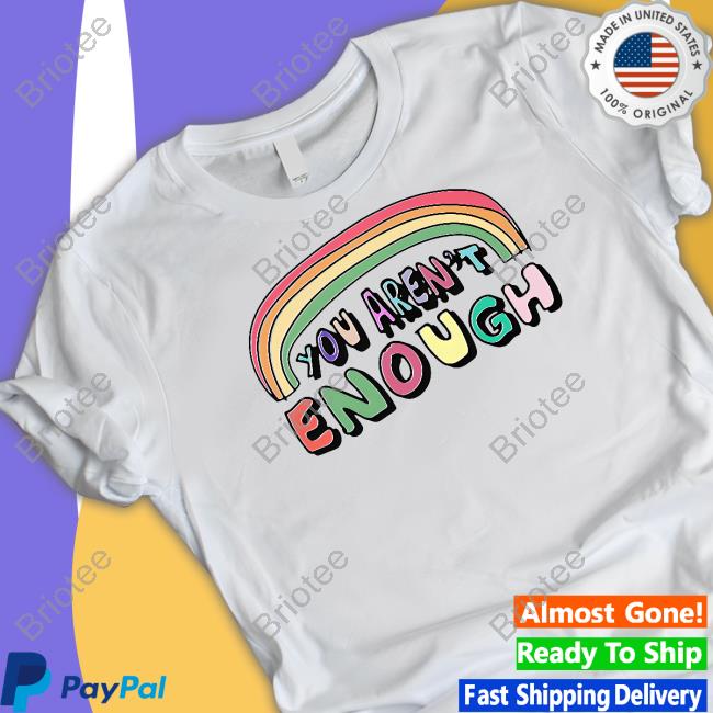 You Aren't Enough Tee