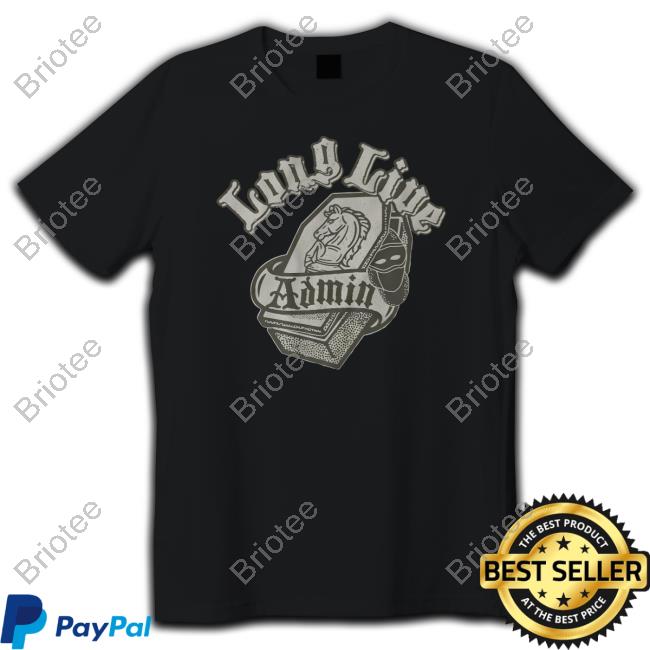 Long Live Admin T Shirt