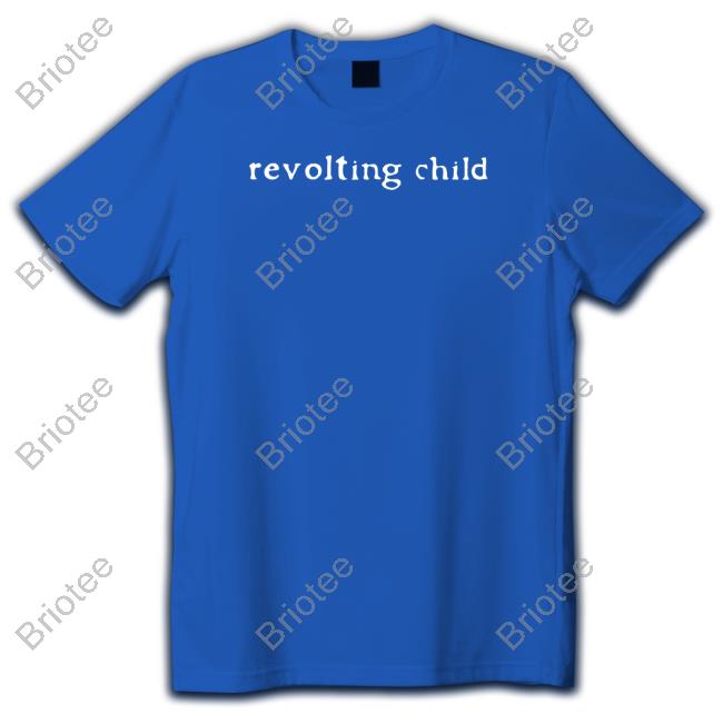 Shirts That Go Hard Shirtsthtgohard Revolting Child Shirt