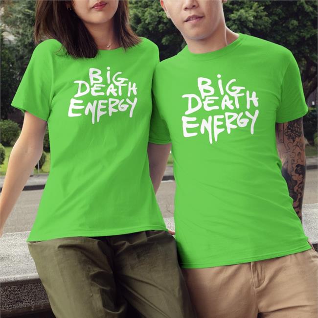 Big Death Energy T Shirt Makeitslowerr